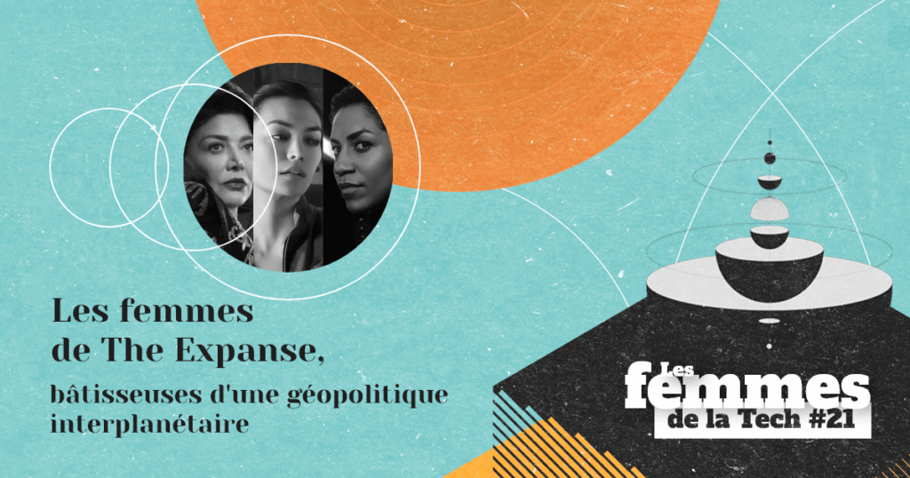 Les Femmes de la Tech #21 – Les femmes de la série The Expanse&nbsp;: les bâtisseuses d’une géopolitique interplanétaire