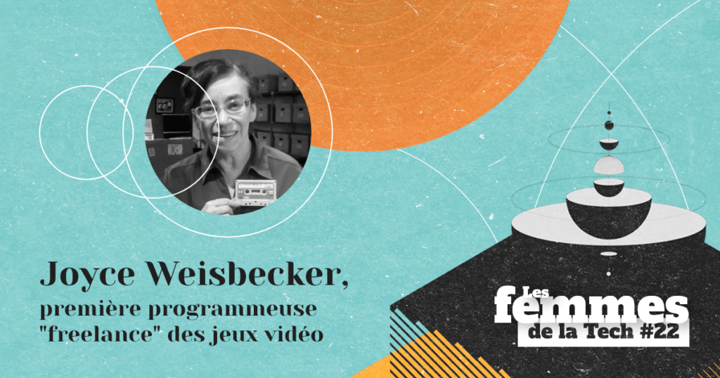 Les Femmes de la Tech #22 – Joyce Weisbecker&nbsp;: la première programmeuse «&nbsp;freelance&nbsp;» du secteur des jeux vidéo