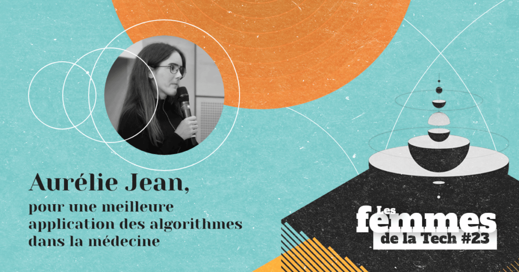 Les Femmes de la Tech #23 – Aurélie Jean&nbsp;: pour une meilleure connaissance des algorithmes et leur application dans la médecine